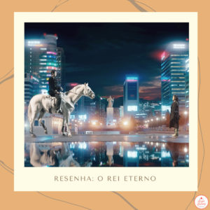 Leia mais sobre o artigo Resenha do dorama: O Rei Eterno de Lee Min Ho